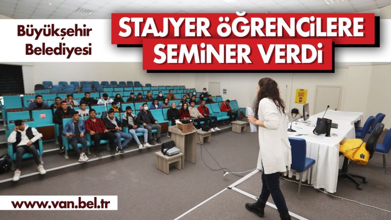 BÜYÜKŞEHİR BELEDİYEMİZ STAJYER ÖĞRENCİLERE SEMİNER VERDİ