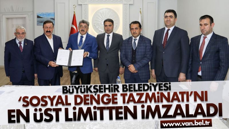 BÜYÜKŞEHİR BELEDİYEMİZ ‘SOSYAL DENGE TAZMİNATI’NI EN ÜST LİMİTTEN İMZALADI