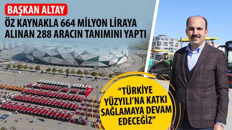 Başkan Altay Öz Kaynakla 664 Milyon Liraya Alınan 288 Aracın Tanımını Yaptı