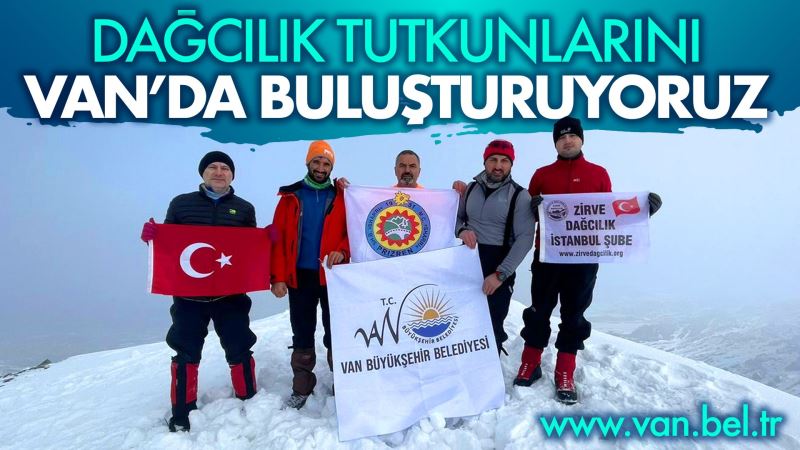 DAĞCILIK TUTKUNLARINI VAN’DA BULUŞTURUYORUZ