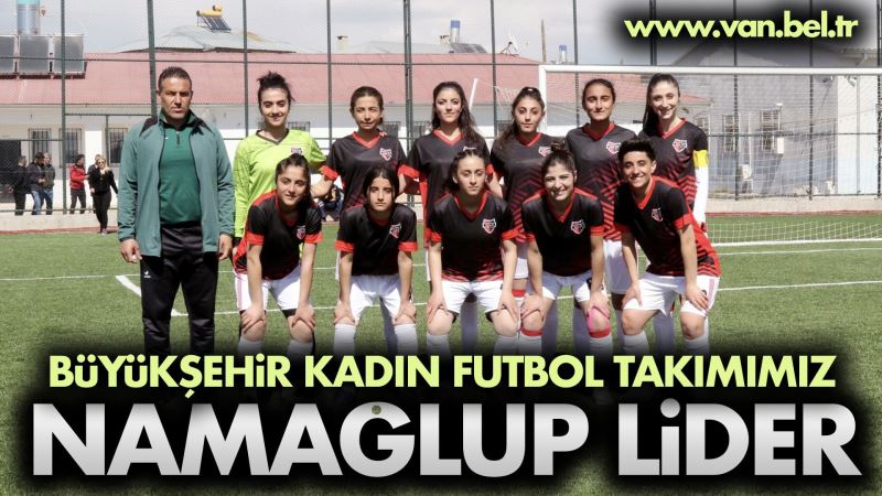 BÜYÜKŞEHİR BELEDİYESİ KADIN FUTBOL TAKIMI NAMAĞLUP LİDERLİĞİNİ SÜRDÜRÜYOR