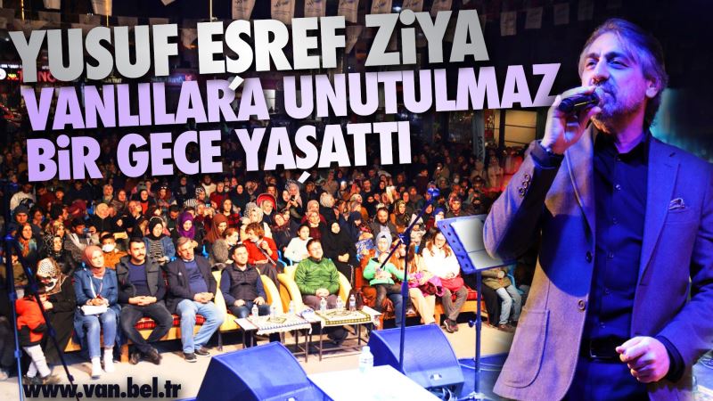 İLAHİ SANATÇISI YUSUF EŞREF ZİYA VANLILARA UNUTULMAZ BİR GECE YAŞATTI