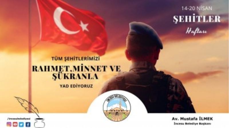 Rahmet, Minnet ve Şükranla Şehitlerimizi Yad ediyoruz... Av. Mustafa İLMEK İncesu Belediye Başkanı