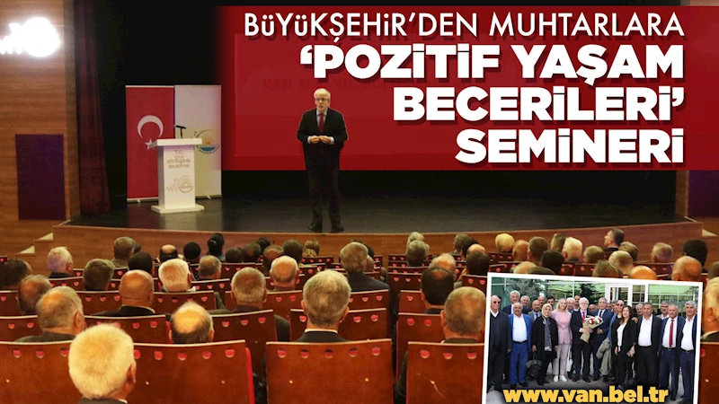 BÜYÜKŞEHİR’DEN MUHTARLARA ‘POZİTİF YAŞAM BECERİLERİ’ SEMİNERİ