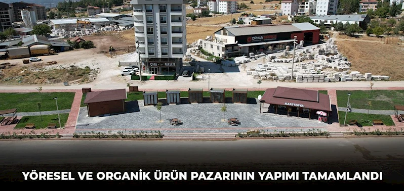 YÖRESEL VE ORGANİK ÜRÜN PAZARININ YAPIMI TAMAMLANDI