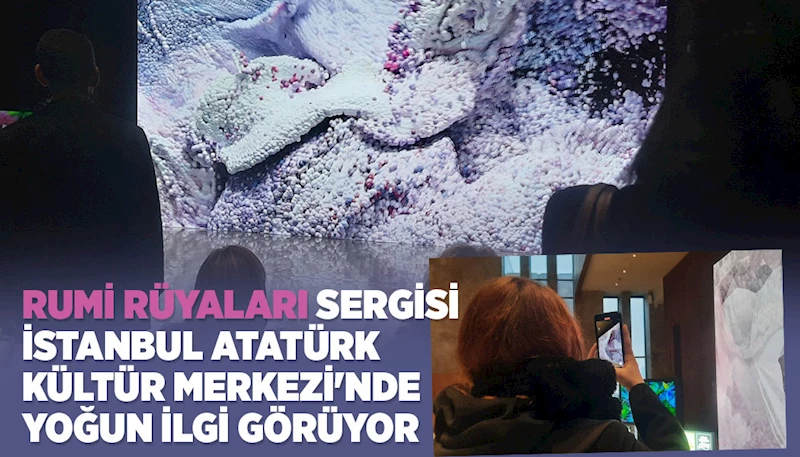 “RUMİ RÜYALARI” SERGİSİ İSTANBUL ATATÜRK KÜLTÜR MERKEZİ