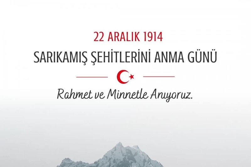 #Sarıkamış şehitlerimizi rahmetle anıyor, fedakarlıklarıyla tarihe iz bırakan kahramanlarımızı minnetle yâd ediyorum..