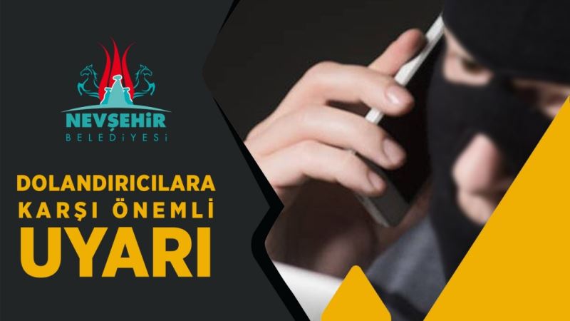 Nevşehir Belediyesi, Dolandırıcılara Karşı Uyardı