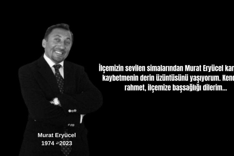 İlçemizin sevilen simalarından Murat Eryücel kardeşimi kaybetmenin derin üzüntüsünü yaşıyorum.