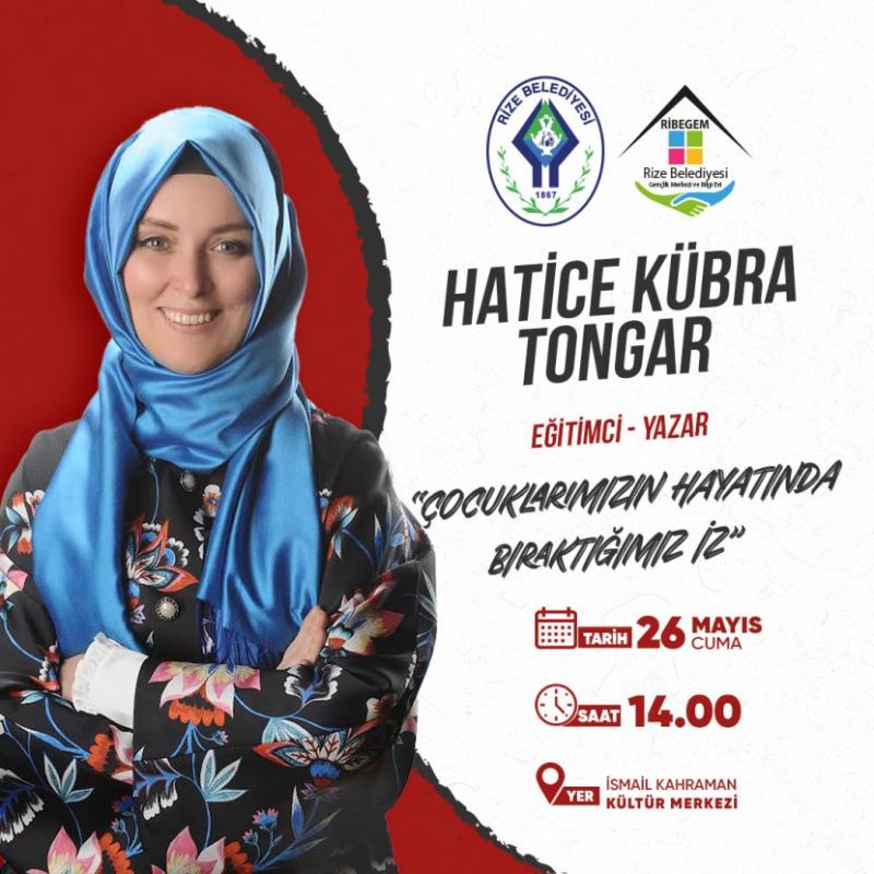 RİZE BELEDİYESİ, HATİCE KÜBRA TONGAR’IN KATILIMIYLA “ÇOCUKLARIMIZIN HAYATINDA BIRAKTIĞIMIZ İZ” ADLI KONFERANS DÜZENLEYECEK