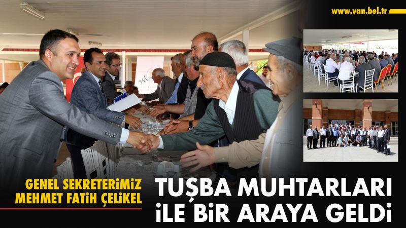 GENEL SEKRETERİMİZ MEHMET FATİH ÇELİKEL TUŞBA MUHTARLARI İLE BİR ARAYA GELDİ