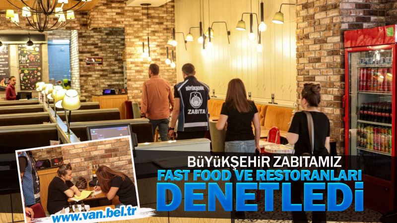BÜYÜKŞEHİR ZABITAMIZDAN FAST FOOD VE RESTORAN DENETİMİ