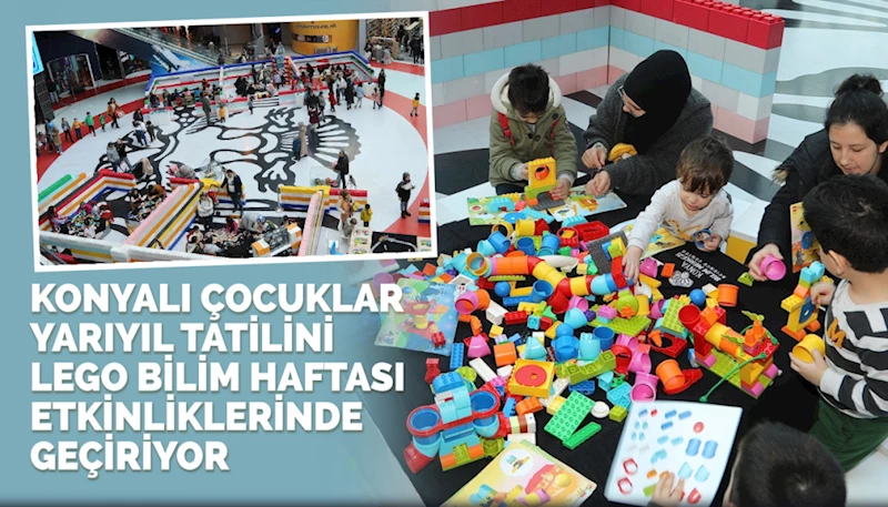 KONYALI ÇOCUKLAR YARIYIL TATİLİNİ LEGO BİLİM HAFTASI ETKİNLİKLERİNDE GEÇİRİYOR