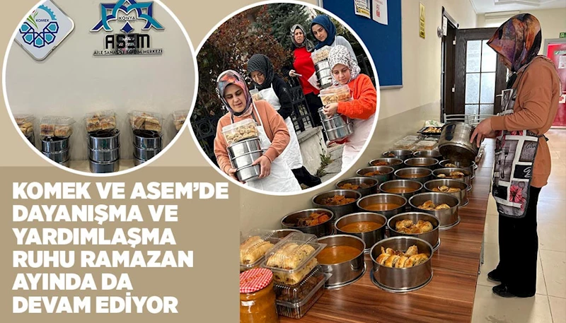 KOMEK VE ASEM’DE DAYANIŞMA VE YARDIMLAŞMA RUHU RAMAZAN AYINDA DA DEVAM EDİYOR