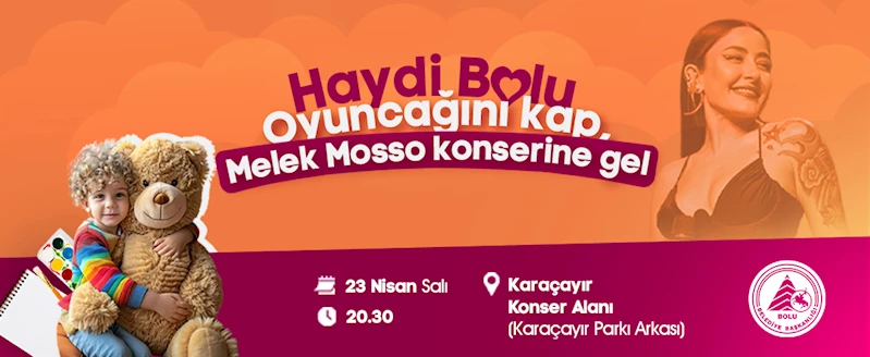 Haydi Bolu! Oyuncağını kap, Melek Mosso konserine gel