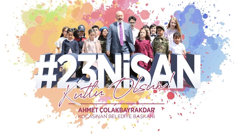 BAŞKAN ÇOLAKBAYRAKDAR’DAN 23 NİSAN KUTLAMASINA DAVET