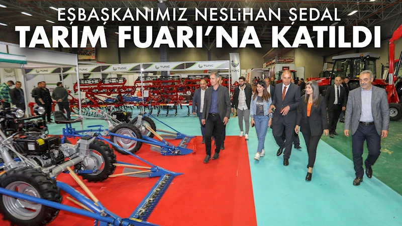 EŞBAŞKANIMIZ NESLİHAN ŞEDAL TARIM FUARI’NA KATILDI