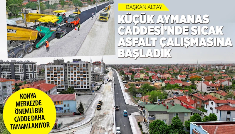 BAŞKAN ALTAY: “KÜÇÜK AYMANAS CADDESİ’NDE SICAK ASFALT ÇALIŞMASINA BAŞLADIK”