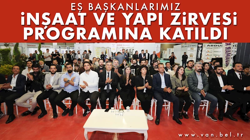 EŞBAŞKANLARIMIZ İNŞAAT VE YAPI ZİRVESİ PROGRAMINA KATILDI