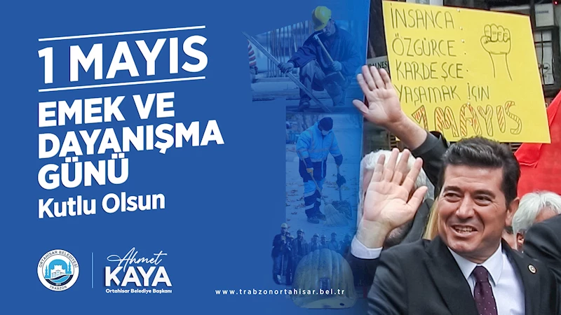 Başkan Kaya, 1 Mayıs Emek ve Dayanışma Günü