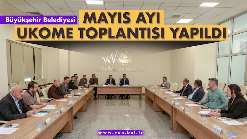 BÜYÜKŞEHİR BELEDİYESİ MAYIS AYI UKOME TOPLANTISI YAPILDI