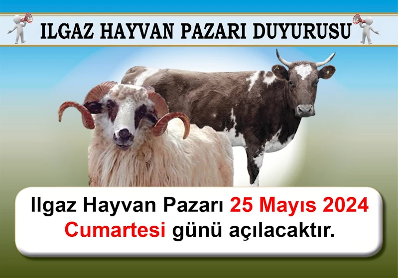 Ilgaz Hayvan Pazarı 25 MAYIS 2024 CUMARTESİ Günü Açılacaktır