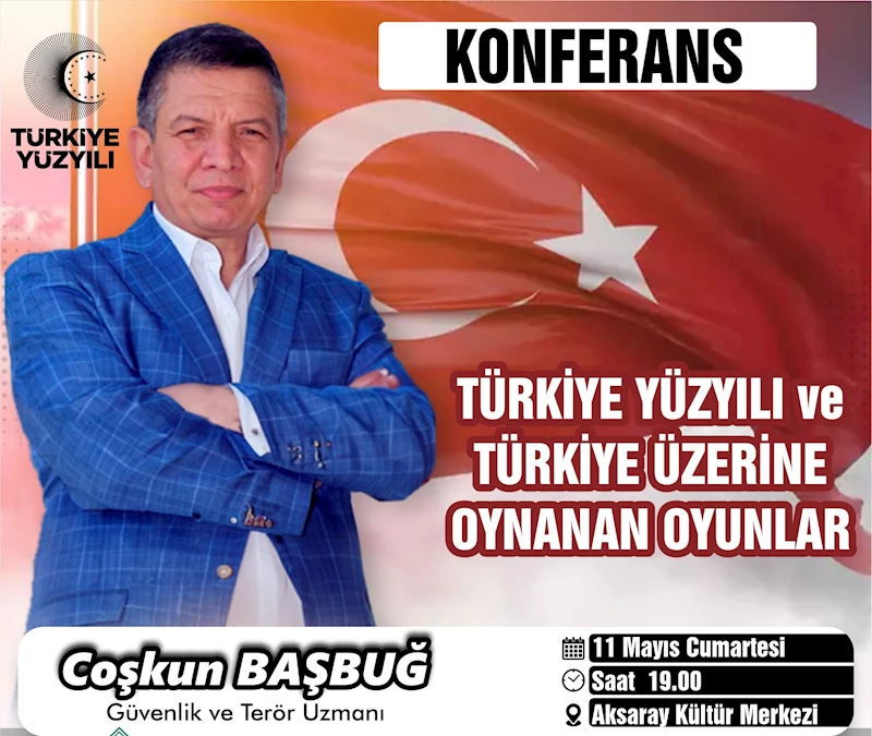 TERÖR VE GÜVENLİK UZMANI COŞKUN BAŞBUĞ, TÜRKİYE YÜZYILI VE ÜLKEMİZ ÜZERİNDE OYNANAN OYUNLARI ANLATACAK
