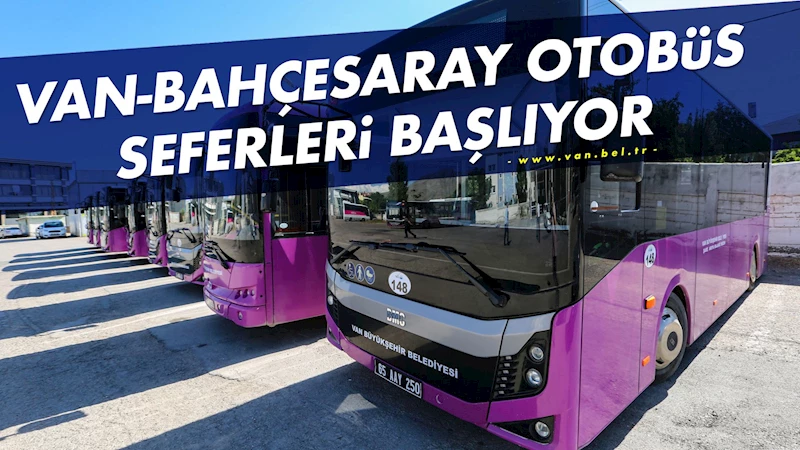 Van-Bahçesaray Otobüs Seferleri Başlıyor