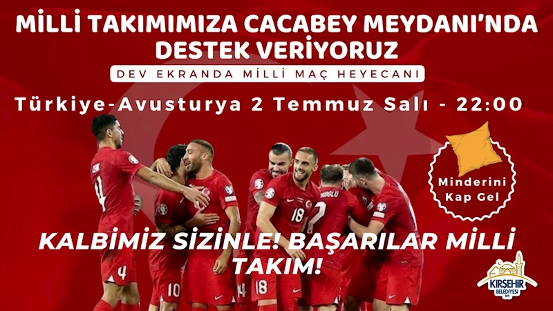 MİLLÎ TAKIMIMIZA CACABEY MEYDANI’NDA DESTEK VERİYORUZ