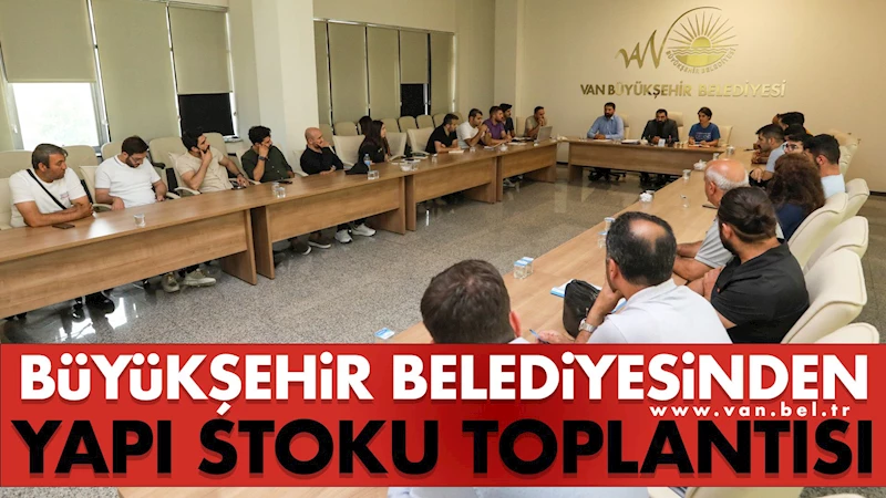 Büyükşehir Belediyesi’nden Yapı Stoku Toplantısı
