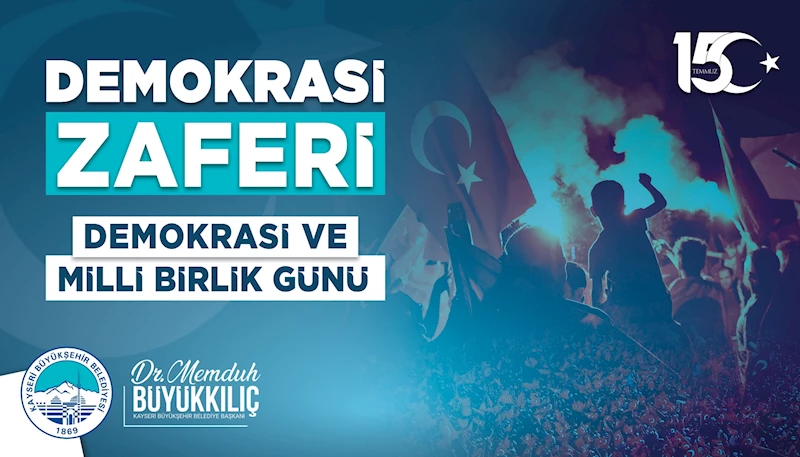 Başkan Büyükkılıç: “15 Temmuz, Darbecilerin Karanlığından Demokrasimizin Aydınlığına Çıktığımız Gündür”