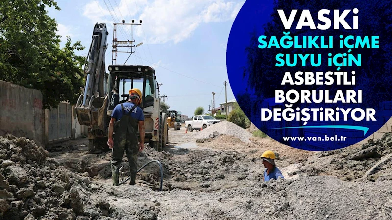 VASKİ Sağlıklı İçme Suyu için Asbestli Boruları Değiştiriyor