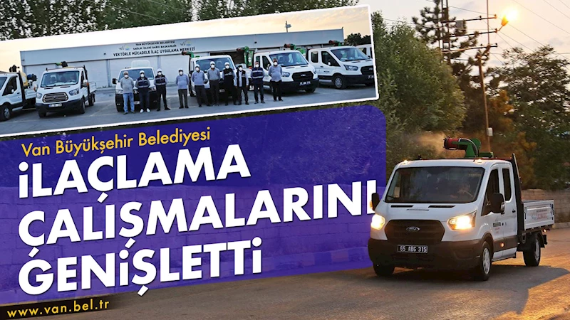 Van Büyükşehir Belediyesi İlaçlama Çalışmalarını Genişletti