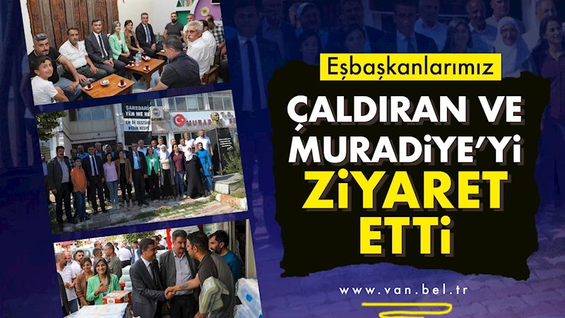 Eşbaşkanlarımız Çaldıran ve Muradiye İlçelerini Ziyaret Etti