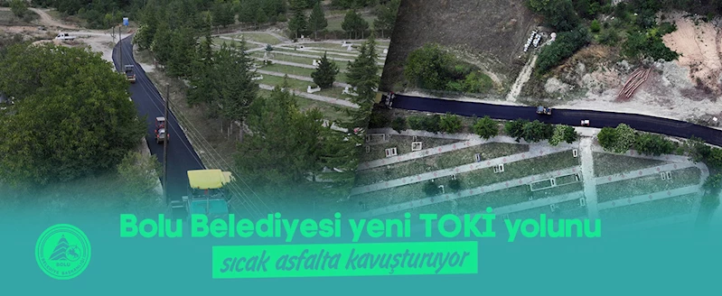Bolu Belediyesi yeni TOKİ yolunu sıcak asfalta kavuşturuyor