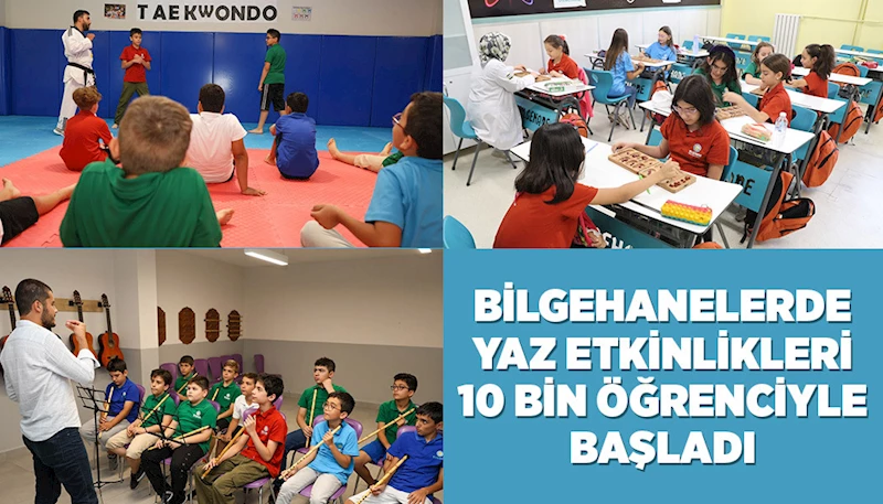 BİLGEHANELERDE YAZ ETKİNLİKLERİ 10 BİN ÖĞRENCİYLE BAŞLADI