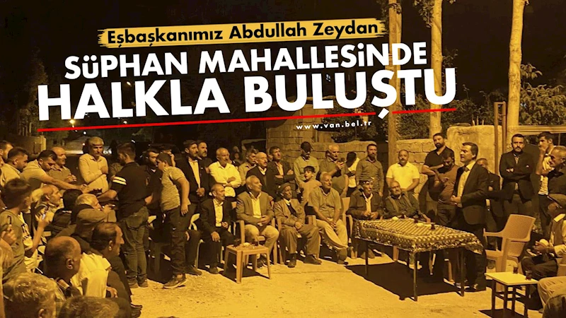 Eşbaşkan Zeydan Süphan Mahallesinde Halkla Buluştu
