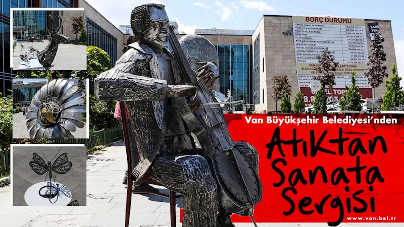 Van Büyükşehir Belediyesi’nden Atıktan Sanata Sergisi