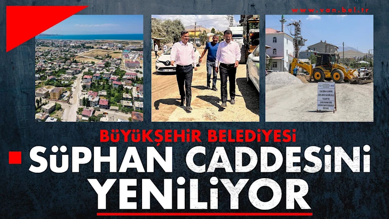 Süphan Caddesi’nde yenileme çalışmaları sürüyor