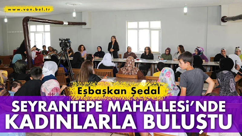 Eşbaşkan Şedal Seyrantepe Mahallesi’nde Kadınlarla Buluştu