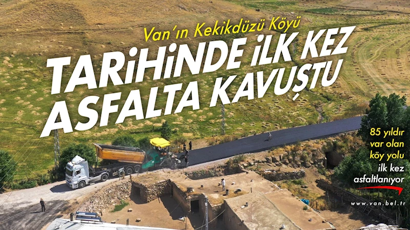 Van’ın Kekikdüzü Köyü Tarihinde İlk Kez Asfalta Kavuştu