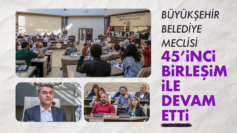 Büyükşehir Belediye Meclisi 45’inci birleşim ile devam etti