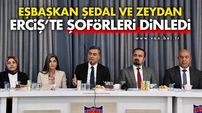Eşbaşkan Şedal ve Zeydan Erciş’te şoförleri dinledi