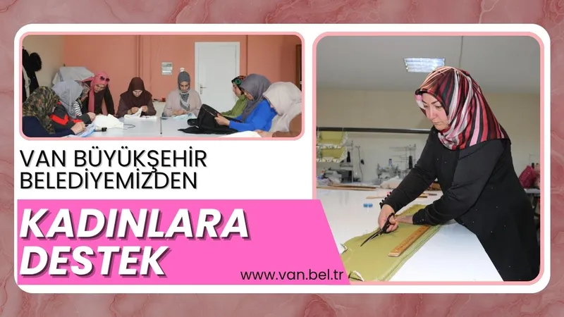 Van Büyükşehir Belediyesi Kadınlara Yönelik Meslek Kursları Düzenliyor