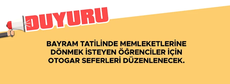 Bayram Tatilinde Memleketlerine Dönmek İsteyen Öğrenciler için Otogar Seferleri Düzenlenecek