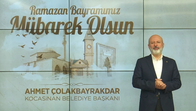 BAŞKAN ÇOLAKBAYRAKDARDAN RAMAZAN BAYRAMI MESAJI