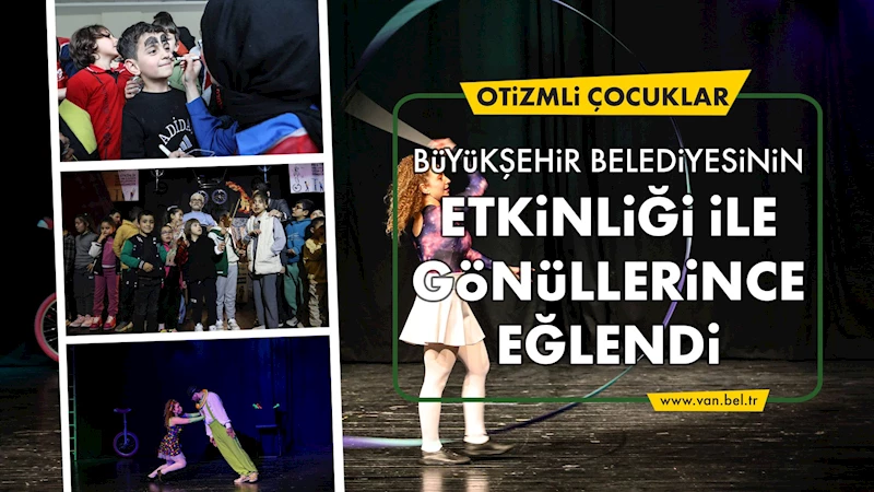 OTİZMLİ ÇOCUKLAR BÜYÜKŞEHİR BELEDİYESİNİN ETKİNLİĞİ İLE GÖNÜLLERİNCE EĞLENDİ