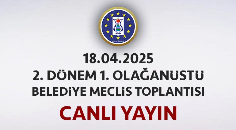 18.04.2025 - 2. Dönem 1. Olağanüstü Meclis Toplantısı Canlı Yayın