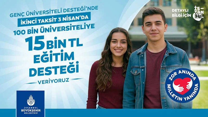 ‘GENÇ ÜNİVERSİTELİ’ İKİNCİ ÖDEMELERİ 3 NİSAN’DA