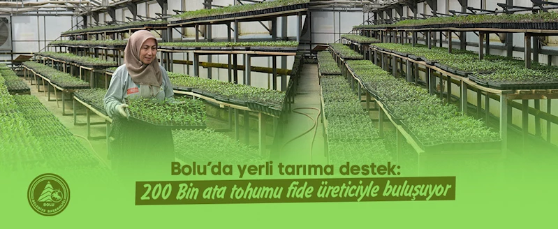 Bolu’da yerli tarıma destek: 200 Bin ata tohumu fide üreticiyle buluşuyor